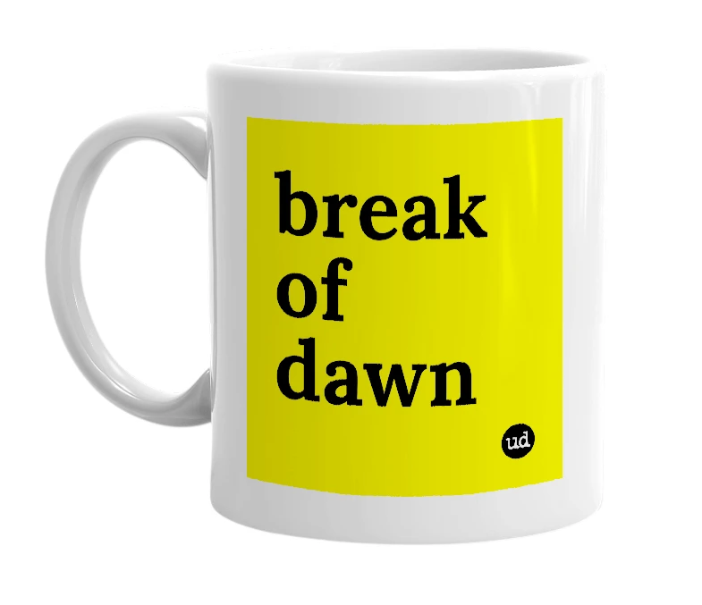 White mug with 'break of dawn' in bold black letters