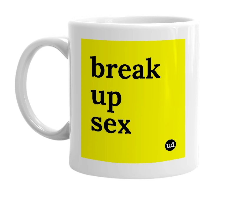 White mug with 'break up sex' in bold black letters