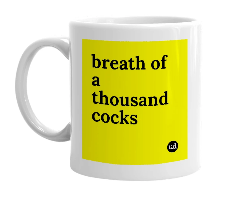 White mug with 'breath of a thousand cocks' in bold black letters