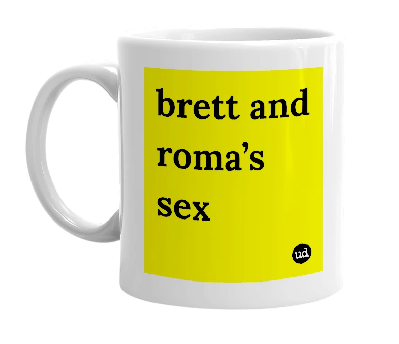 White mug with 'brett and roma’s sex' in bold black letters