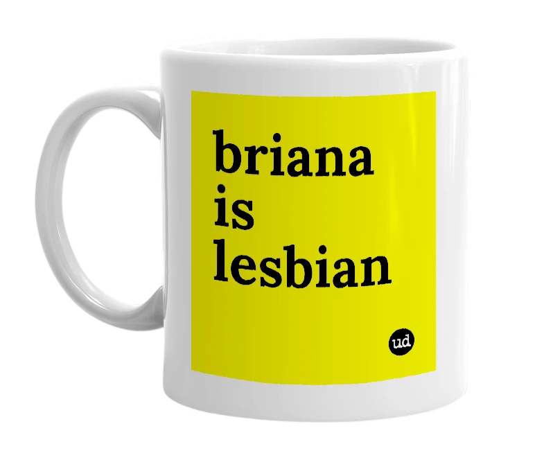 White mug with 'briana is lesbian' in bold black letters