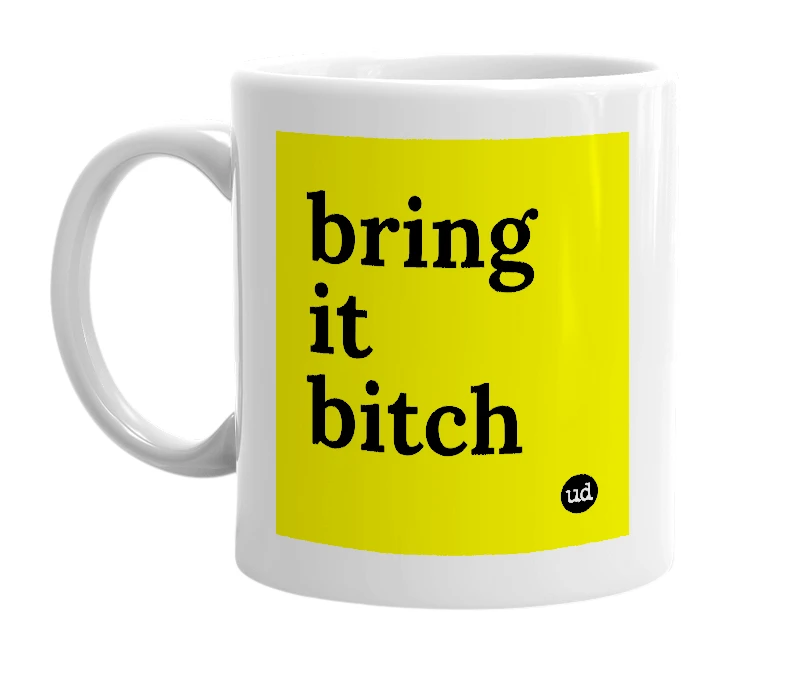 White mug with 'bring it bitch' in bold black letters