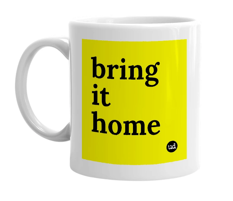 White mug with 'bring it home' in bold black letters