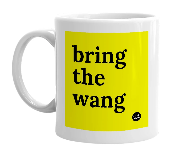 White mug with 'bring the wang' in bold black letters