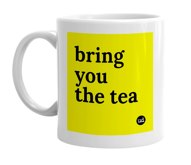 White mug with 'bring you the tea' in bold black letters