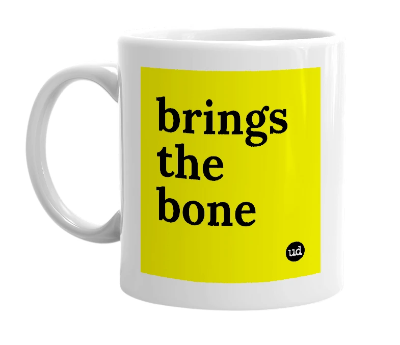 White mug with 'brings the bone' in bold black letters