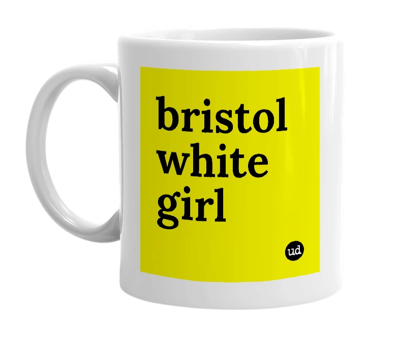 White mug with 'bristol white girl' in bold black letters