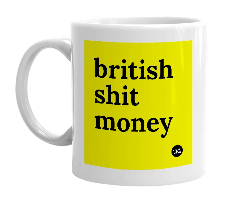 White mug with 'british shit money' in bold black letters