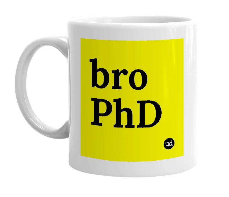 White mug with 'bro PhD' in bold black letters