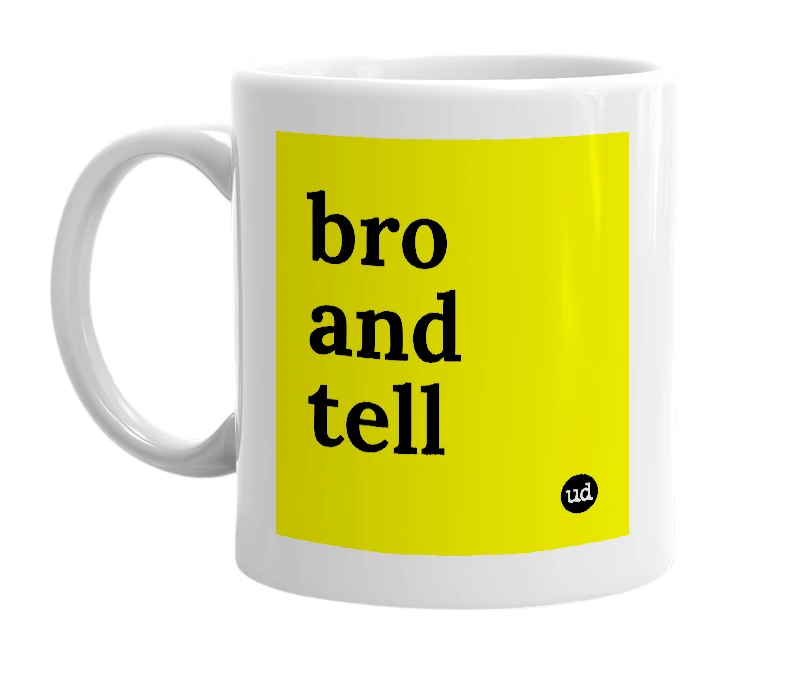 White mug with 'bro and tell' in bold black letters