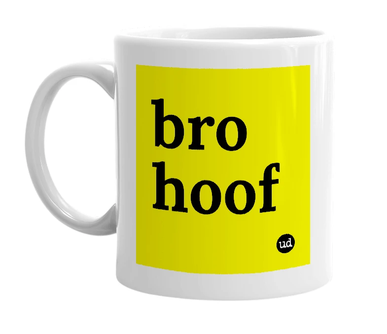 White mug with 'bro hoof' in bold black letters