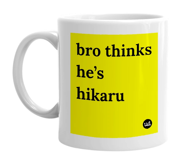 White mug with 'bro thinks he’s hikaru' in bold black letters