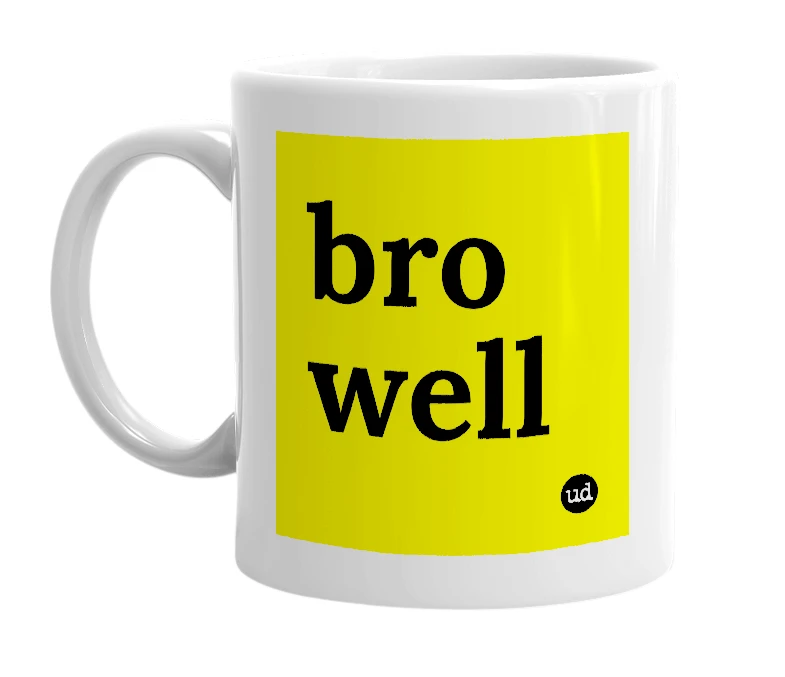 White mug with 'bro well' in bold black letters