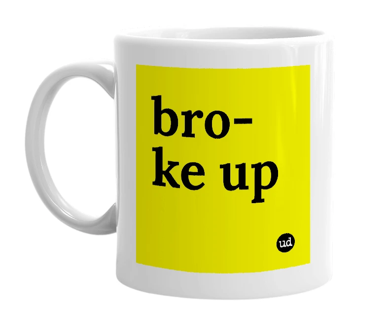 White mug with 'bro-ke up' in bold black letters
