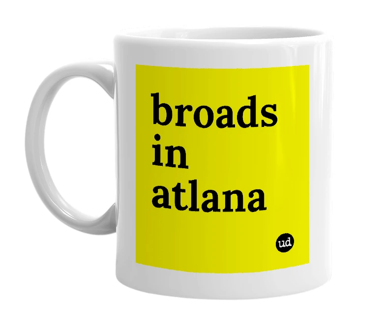 White mug with 'broads in atlana' in bold black letters