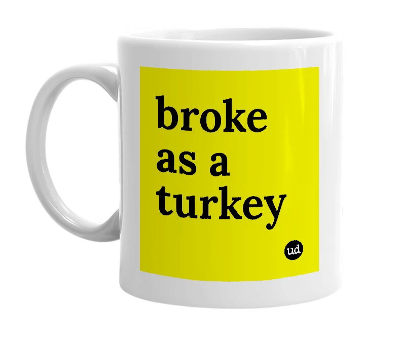 White mug with 'broke as a turkey' in bold black letters