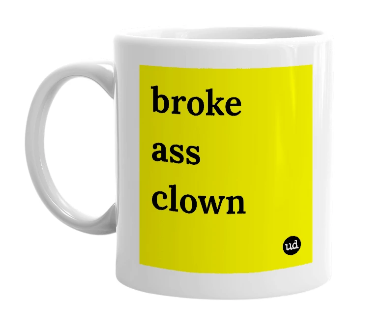 White mug with 'broke ass clown' in bold black letters