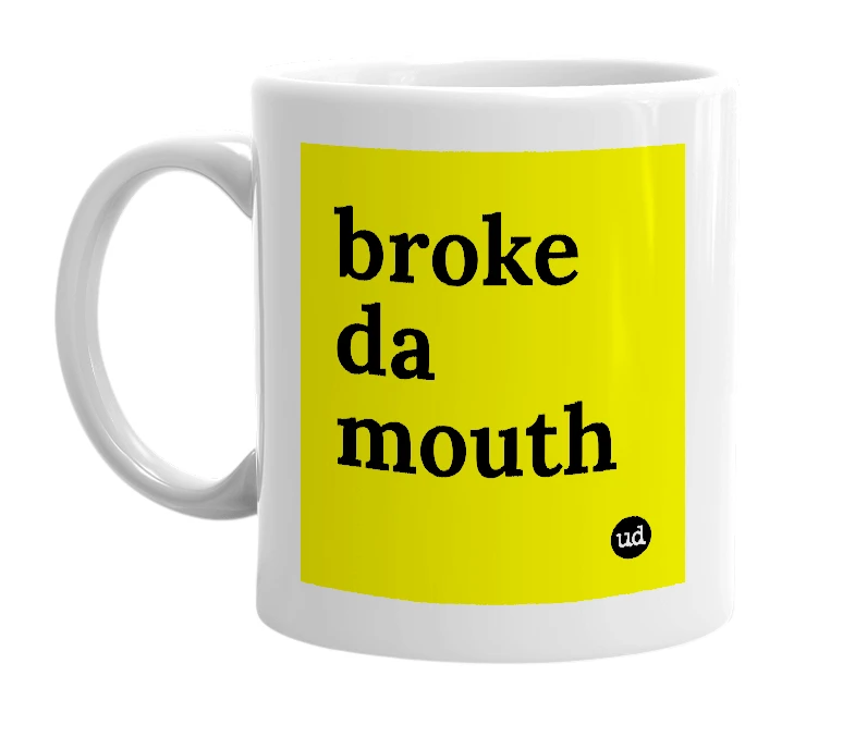 White mug with 'broke da mouth' in bold black letters