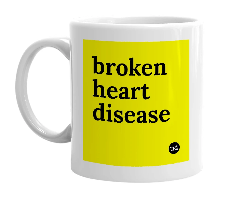 White mug with 'broken heart disease' in bold black letters