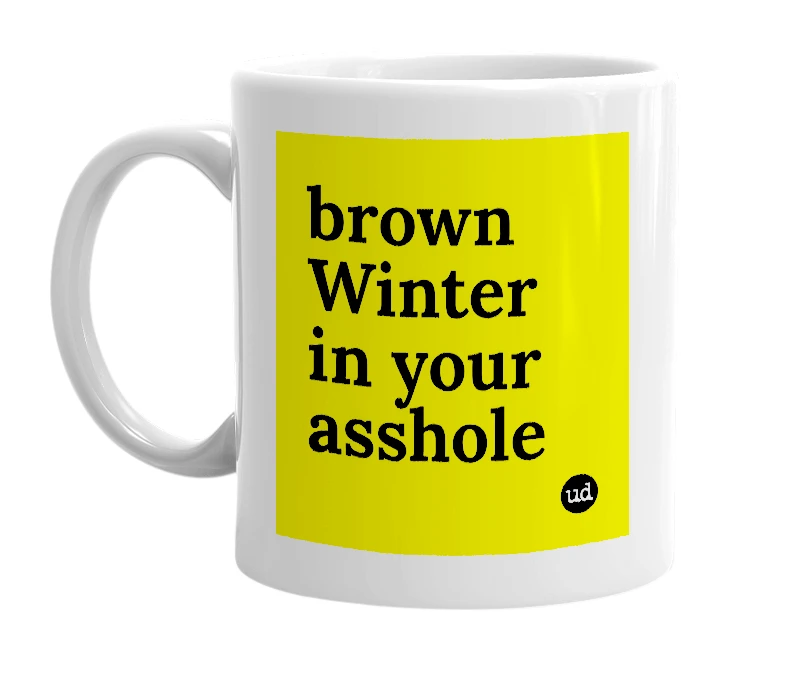 White mug with 'brown Winter in your asshole' in bold black letters