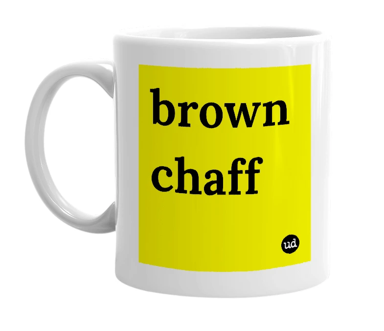 White mug with 'brown chaff' in bold black letters