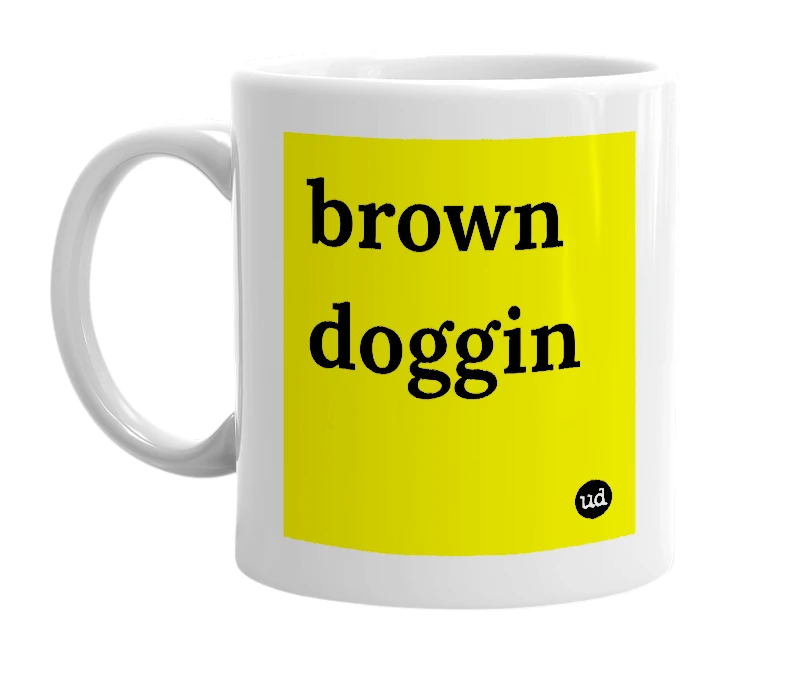 White mug with 'brown doggin' in bold black letters