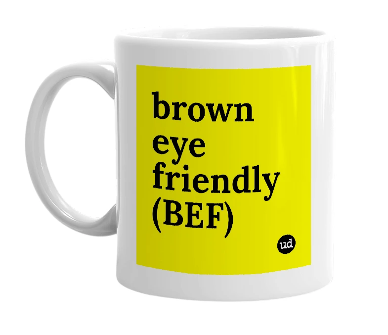 White mug with 'brown eye friendly (BEF)' in bold black letters