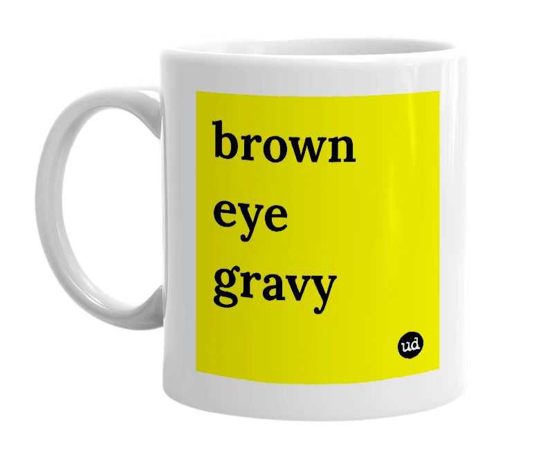 White mug with 'brown eye gravy' in bold black letters