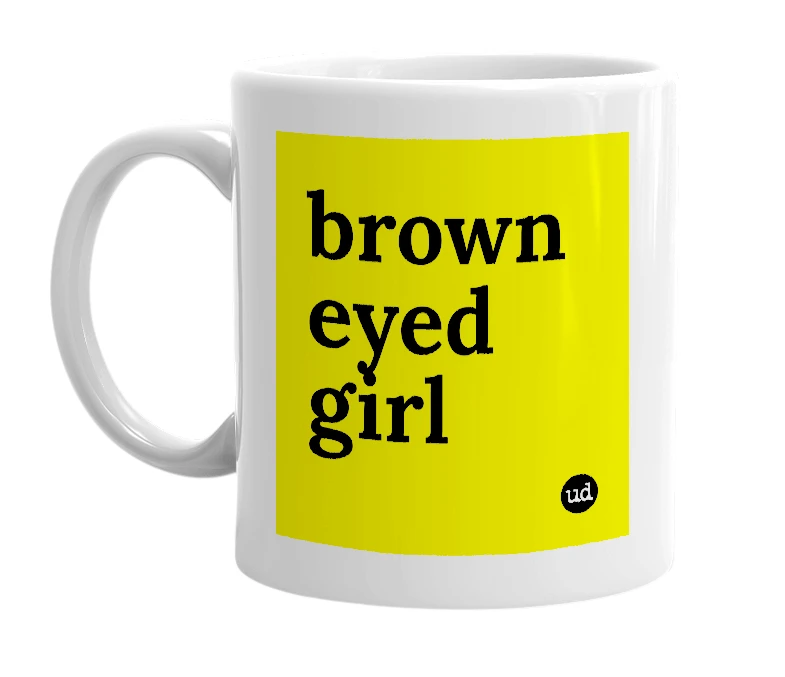White mug with 'brown eyed girl' in bold black letters