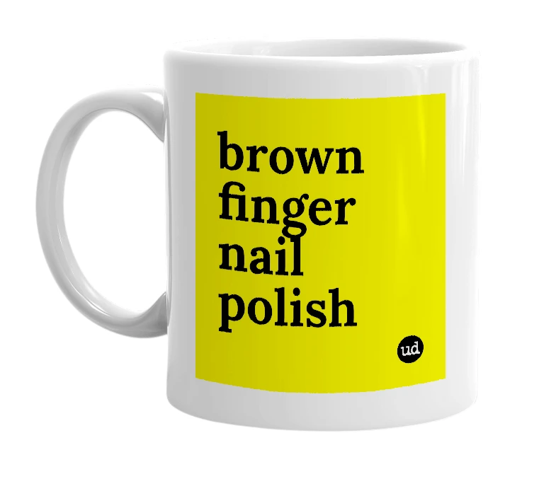 White mug with 'brown finger nail polish' in bold black letters