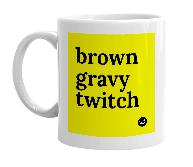 White mug with 'brown gravy twitch' in bold black letters