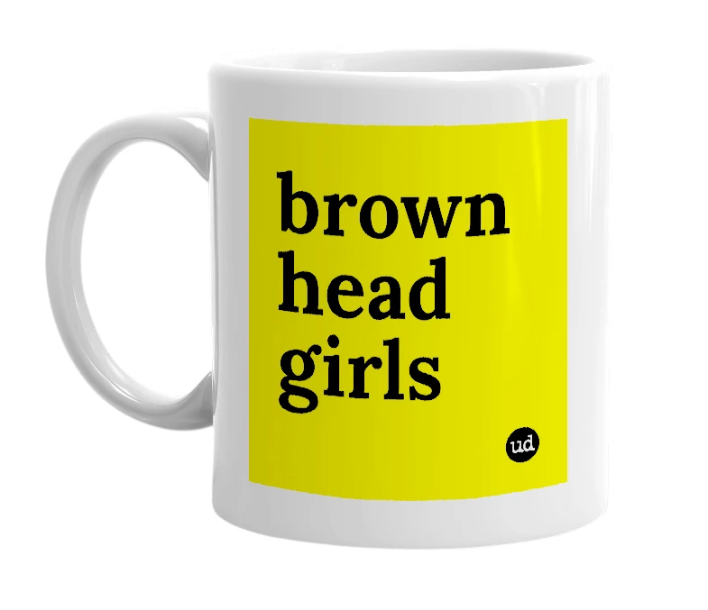 White mug with 'brown head girls' in bold black letters