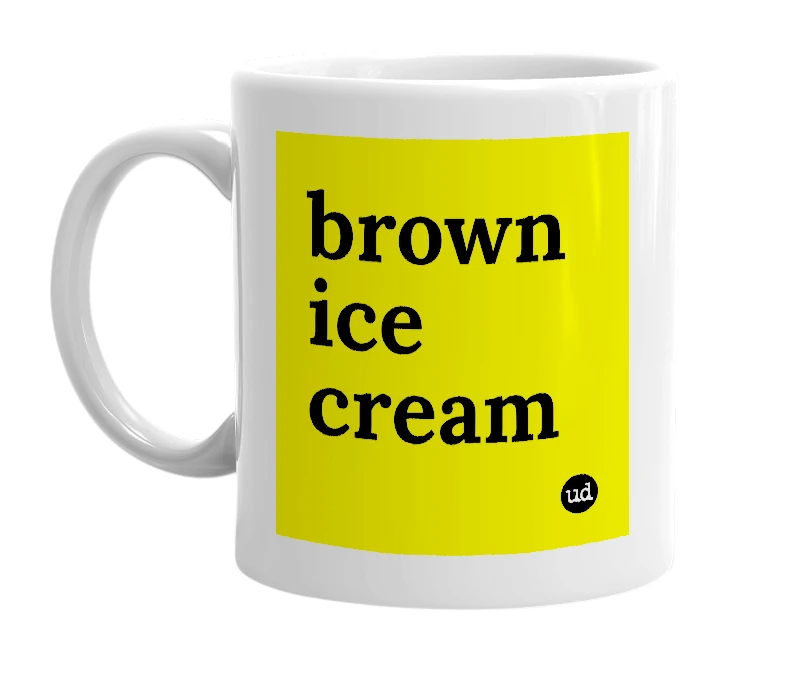 White mug with 'brown ice cream' in bold black letters