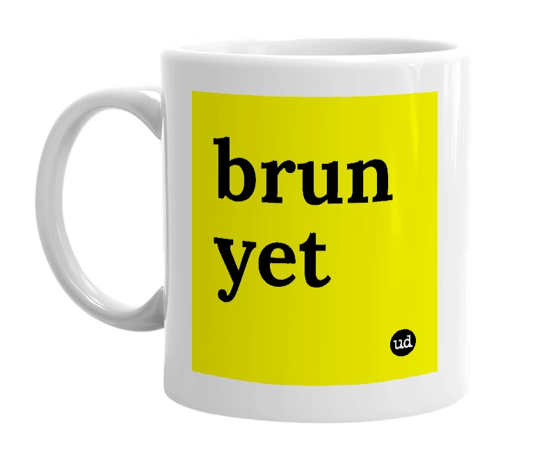 White mug with 'brun yet' in bold black letters