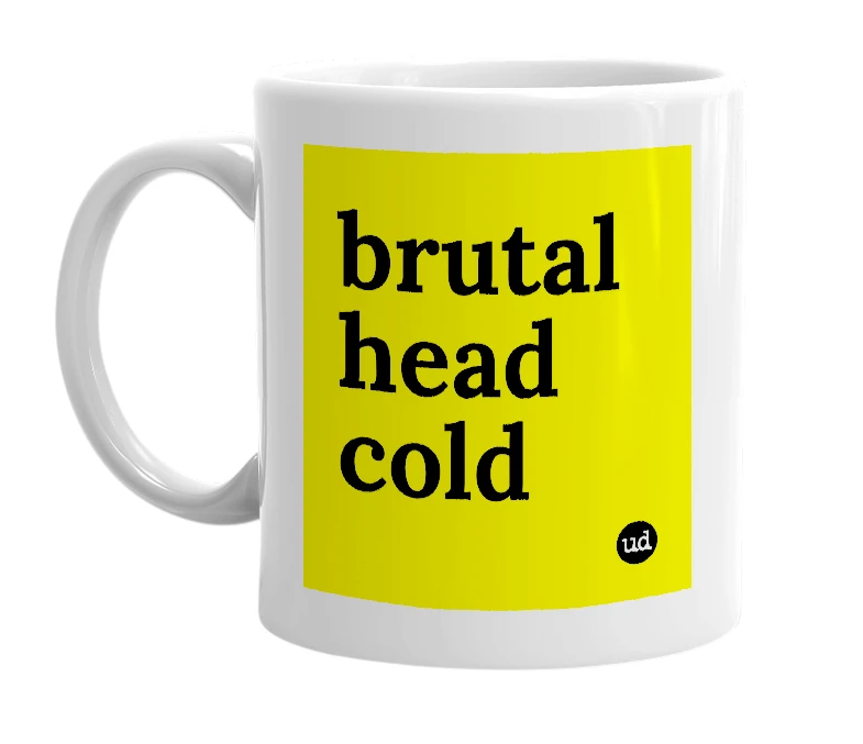 White mug with 'brutal head cold' in bold black letters