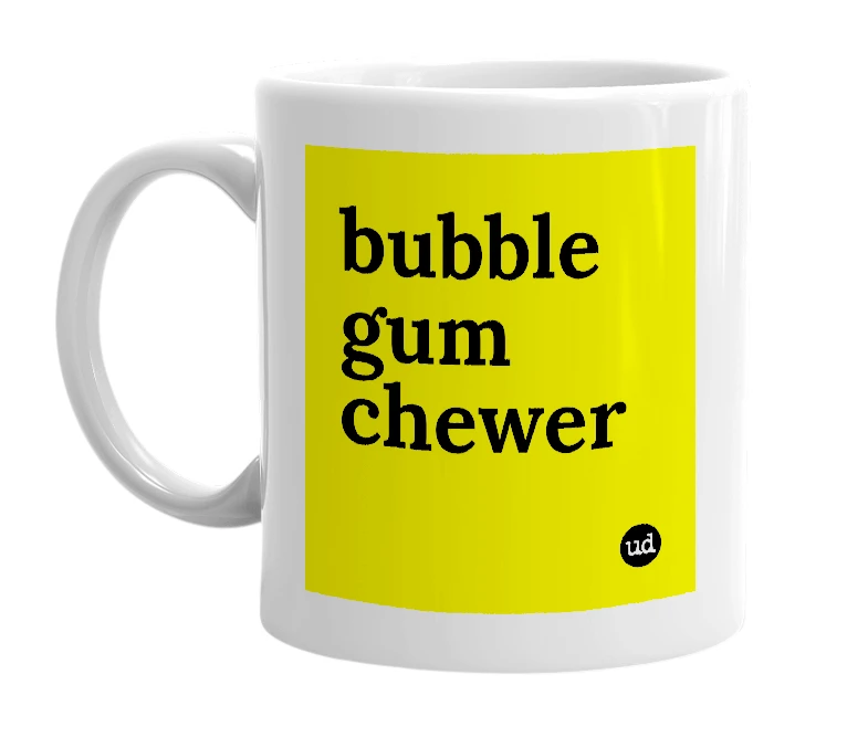 White mug with 'bubble gum chewer' in bold black letters