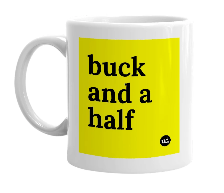 White mug with 'buck and a half' in bold black letters
