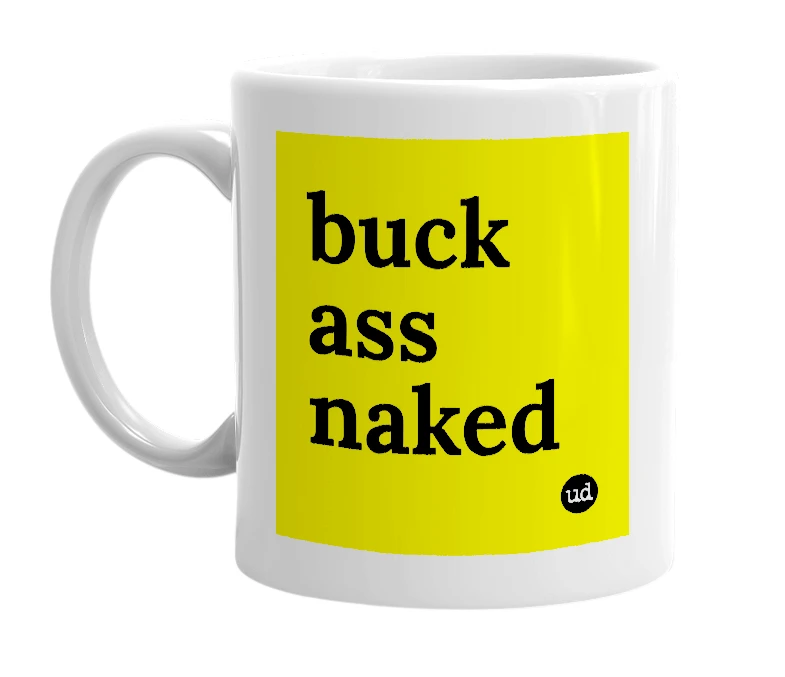 White mug with 'buck ass naked' in bold black letters