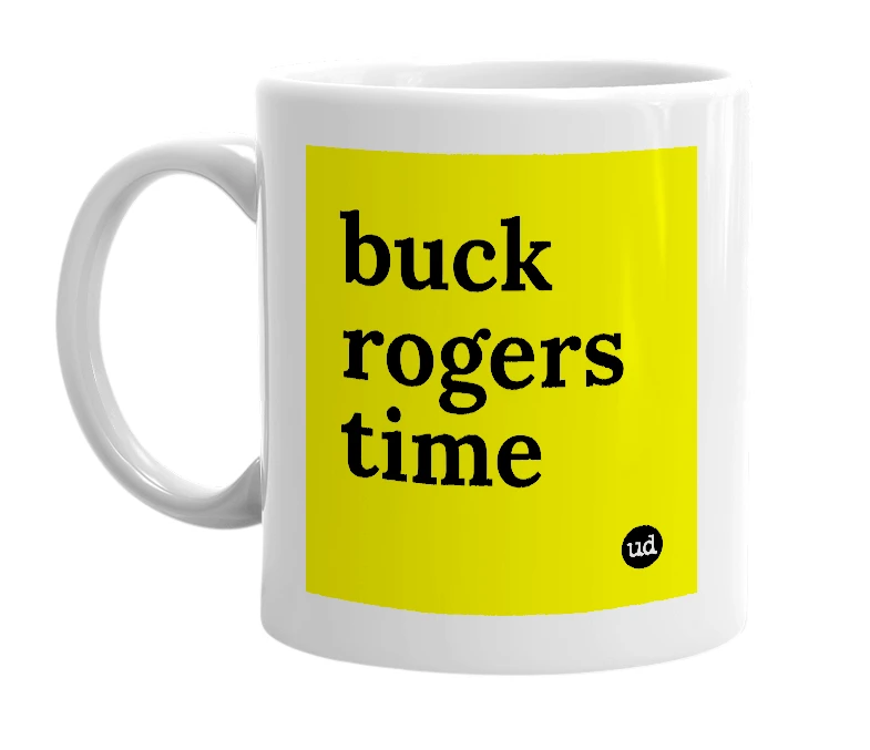 White mug with 'buck rogers time' in bold black letters