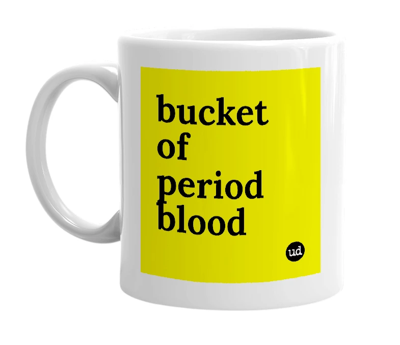 White mug with 'bucket of period blood' in bold black letters