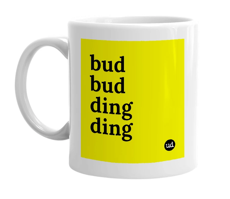 White mug with 'bud bud ding ding' in bold black letters