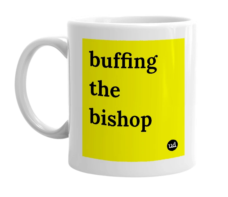 White mug with 'buffing the bishop' in bold black letters