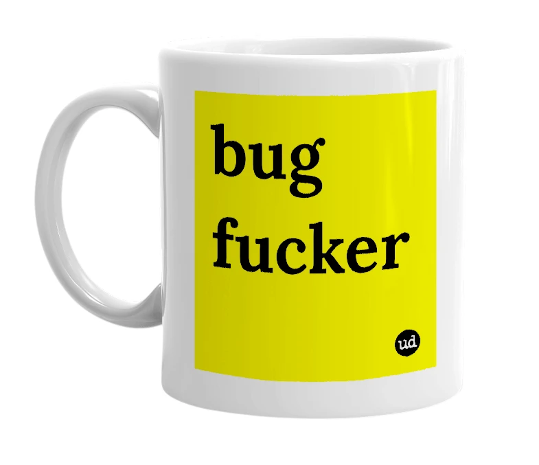 White mug with 'bug fucker' in bold black letters