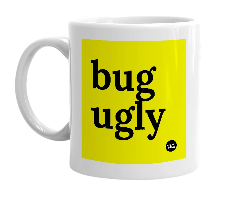 White mug with 'bug ugly' in bold black letters