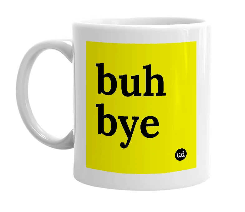 White mug with 'buh bye' in bold black letters