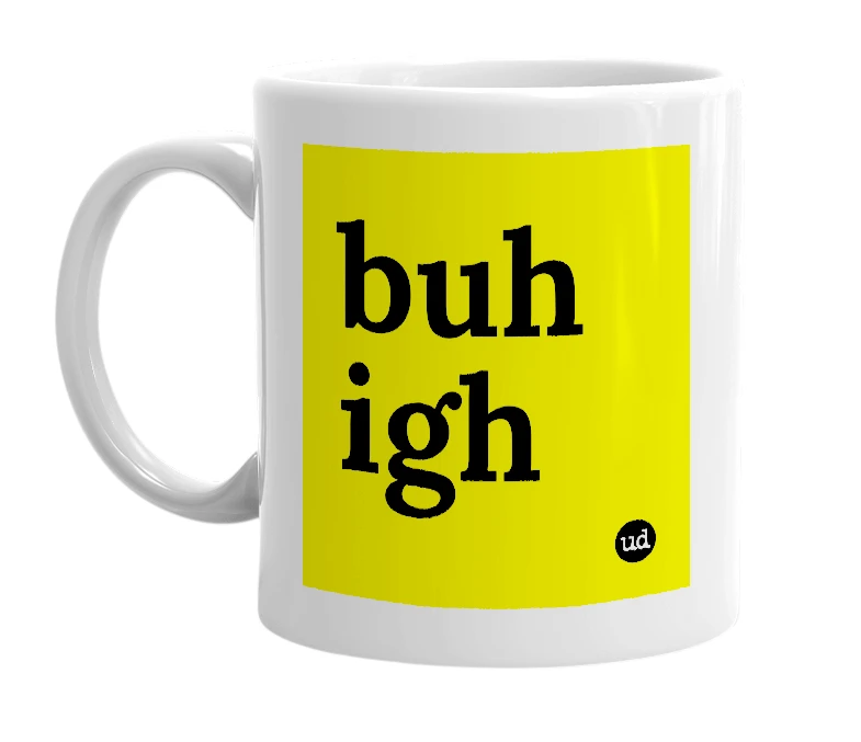 White mug with 'buh igh' in bold black letters