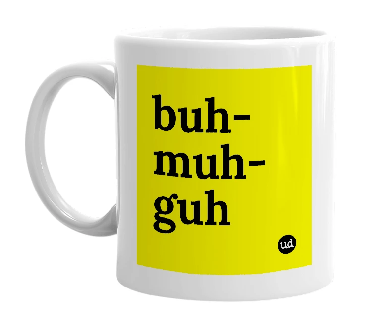 White mug with 'buh-muh-guh' in bold black letters