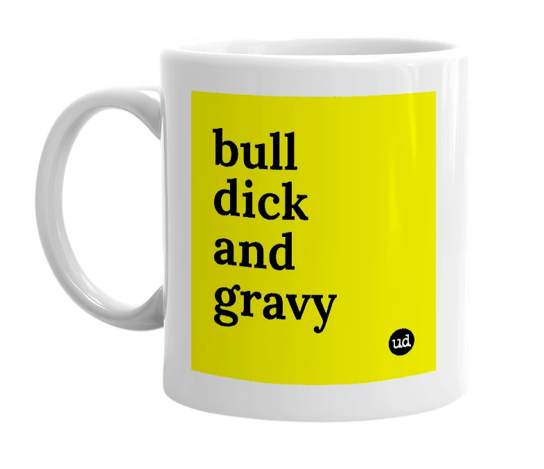 White mug with 'bull dick and gravy' in bold black letters