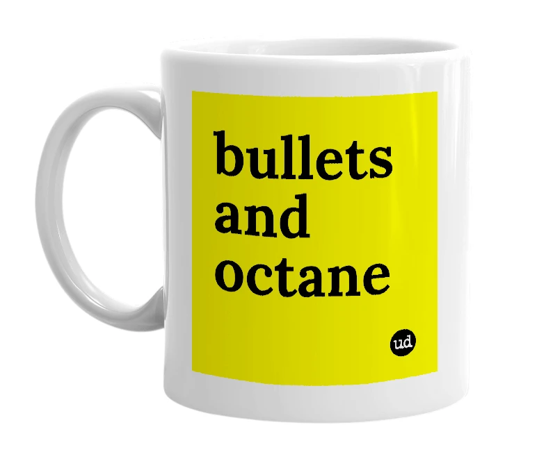 White mug with 'bullets and octane' in bold black letters