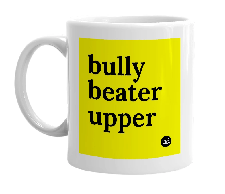 White mug with 'bully beater upper' in bold black letters